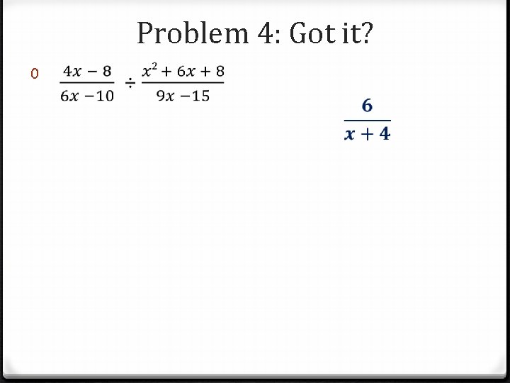 Problem 4: Got it? 0 