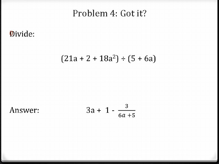 Problem 4: Got it? 0 