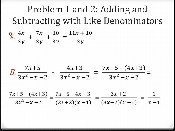 Problem 1 and 2: Adding and Subtracting with Like Denominators 0 