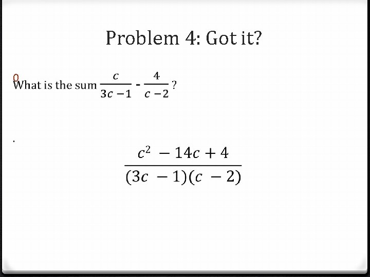 Problem 4: Got it? 0 