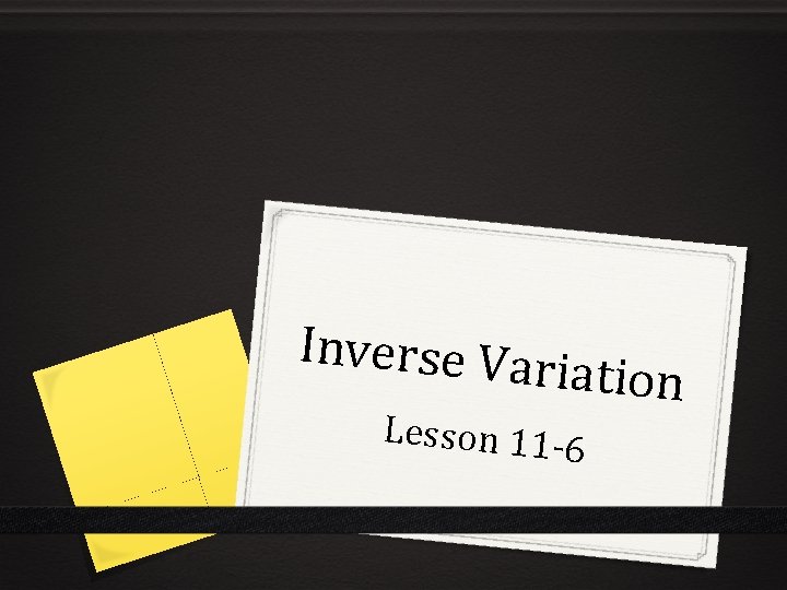 Inverse Var iation Lesson 11 -6 