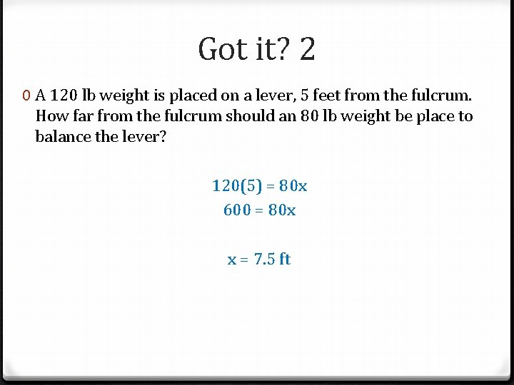 Got it? 2 0 A 120 lb weight is placed on a lever, 5