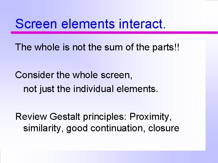 Screen elements interact. The whole is not the sum of the parts!! Consider the
