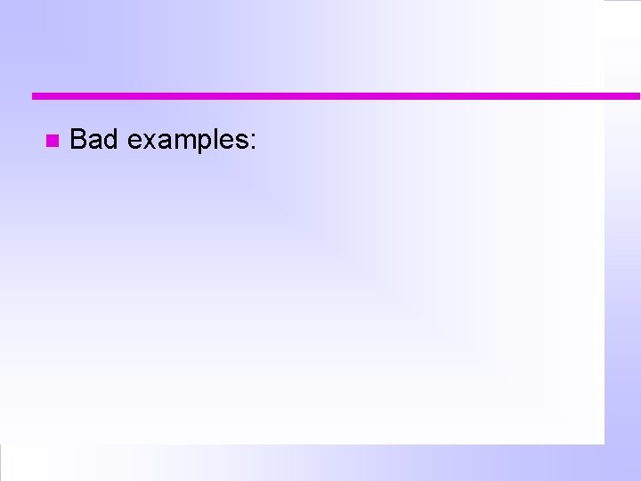  Bad examples: 