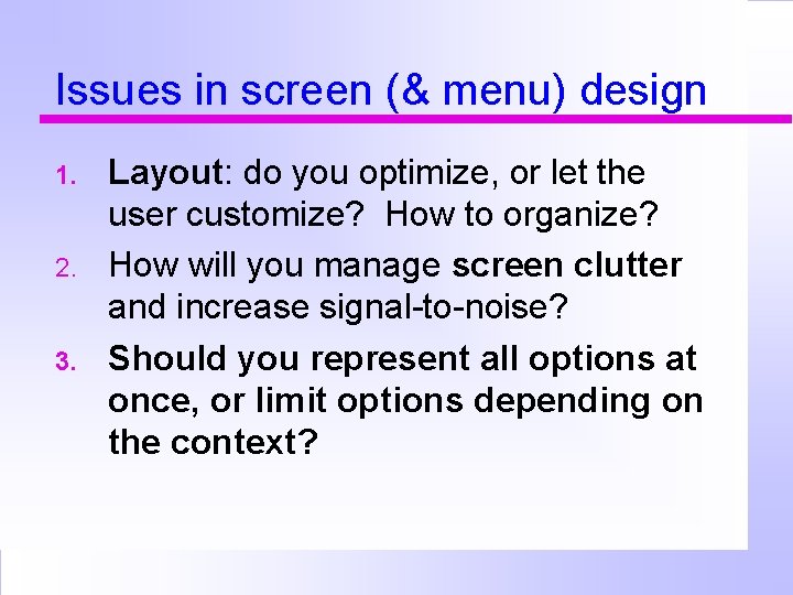 Issues in screen (& menu) design 1. 2. 3. Layout: do you optimize, or