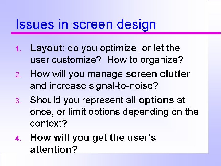 Issues in screen design 1. 2. 3. 4. Layout: do you optimize, or let