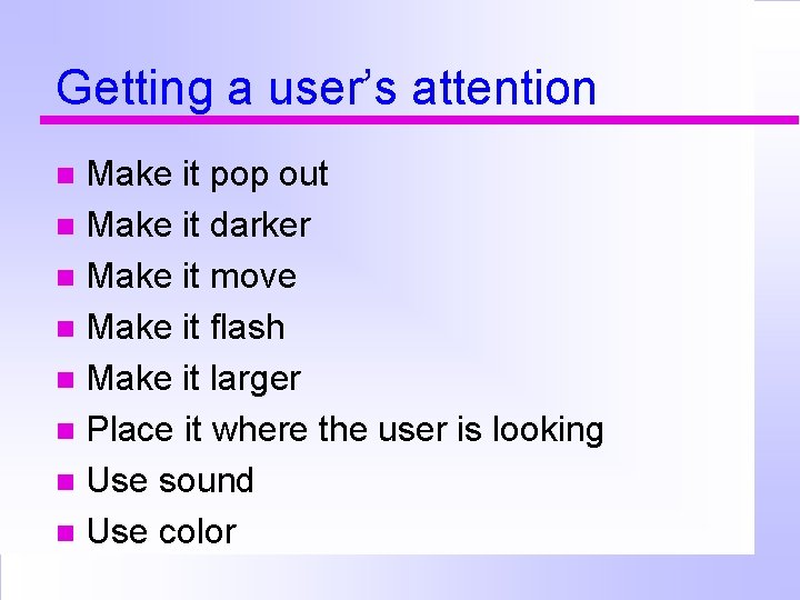 Getting a user’s attention Make it pop out Make it darker Make it move