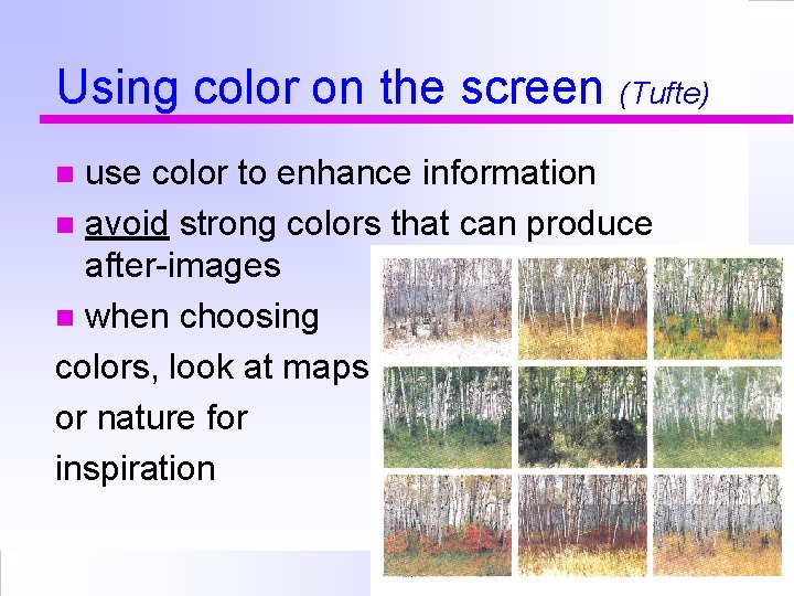 Using color on the screen (Tufte) use color to enhance information avoid strong colors