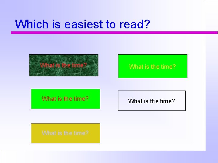 Which is easiest to read? What is the time? What is the time? 