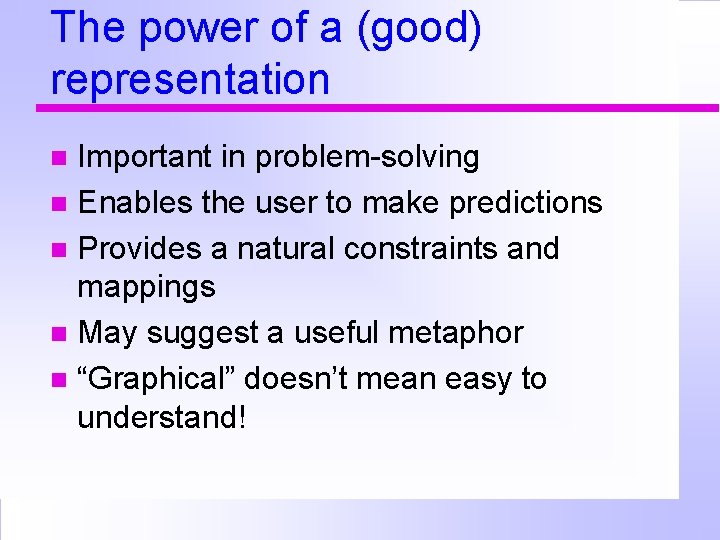 The power of a (good) representation Important in problem-solving Enables the user to make