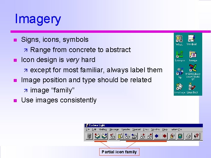 Imagery Signs, icons, symbols Range from concrete to abstract Icon design is very hard