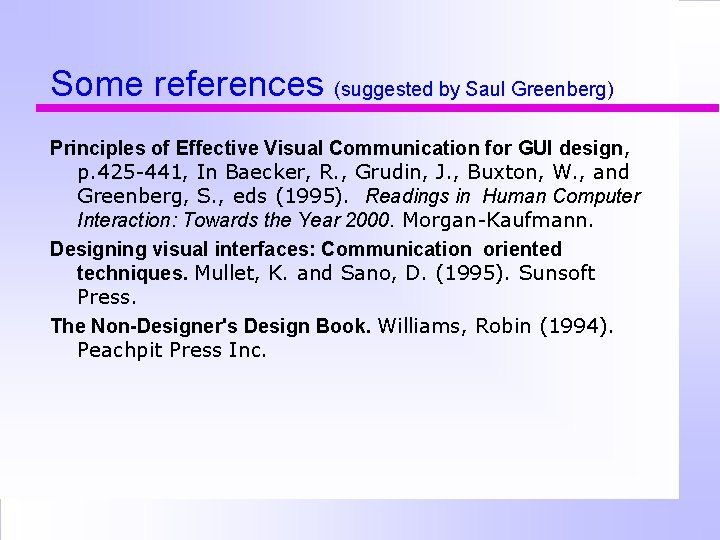 Some references (suggested by Saul Greenberg) Principles of Effective Visual Communication for GUI design,