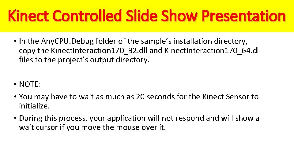 Kinect Controlled Slide Show Presentation • In the Any. CPU. Debug folder of the