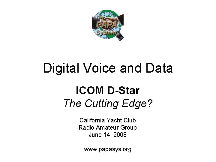 Digital Voice and Data ICOM D-Star The Cutting Edge? California Yacht Club Radio Amateur Digital Voice and Data ICOM D-Star The Cutting Edge? California Yacht Club Radio Amateur