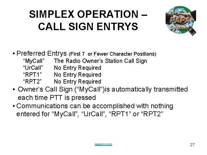 SIMPLEX OPERATION – CALL SIGN ENTRYS • Preferred Entrys (First 7 “My. Call” “Ur. SIMPLEX OPERATION – CALL SIGN ENTRYS • Preferred Entrys (First 7 “My. Call” “Ur.