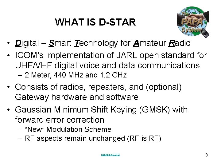 WHAT IS D-STAR • Digital – Smart Technology for Amateur Radio • ICOM’s implementation WHAT IS D-STAR • Digital – Smart Technology for Amateur Radio • ICOM’s implementation