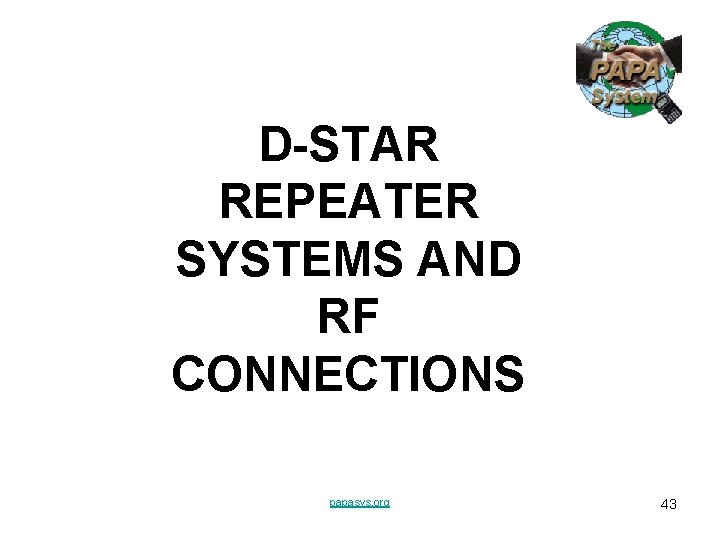 D-STAR REPEATER SYSTEMS AND RF CONNECTIONS papasys. org 43 D-STAR REPEATER SYSTEMS AND RF CONNECTIONS papasys. org 43