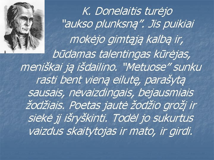 K. Donelaitis turėjo “aukso plunksną”. Jis puikiai mokėjo gimtąją kalbą ir, būdamas talentingas kūrėjas,