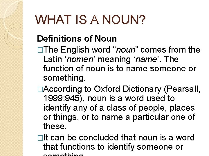WHAT IS A NOUN? Definitions of Noun �The English word “noun” comes from the WHAT IS A NOUN? Definitions of Noun �The English word “noun” comes from the