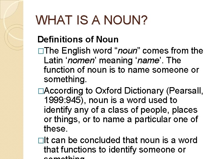 WHAT IS A NOUN? Definitions of Noun �The English word “noun” comes from the