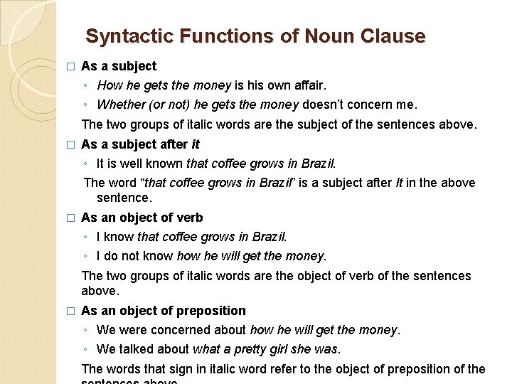 Syntactic Functions of Noun Clause � As a subject ◦ How he gets the Syntactic Functions of Noun Clause � As a subject ◦ How he gets the