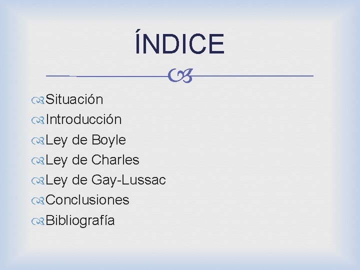 ÍNDICE Situación Introducción Ley de Boyle Ley de Charles Ley de Gay-Lussac Conclusiones Bibliografía