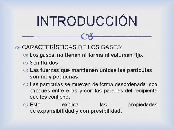 INTRODUCCIÓN CARACTERÍSTICAS DE LOS GASES: Los gases, no tienen ni forma ni volumen fijo.