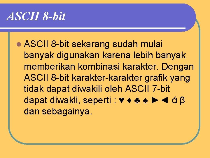 ASCII 8 -bit l ASCII 8 -bit sekarang sudah mulai banyak digunakan karena lebih