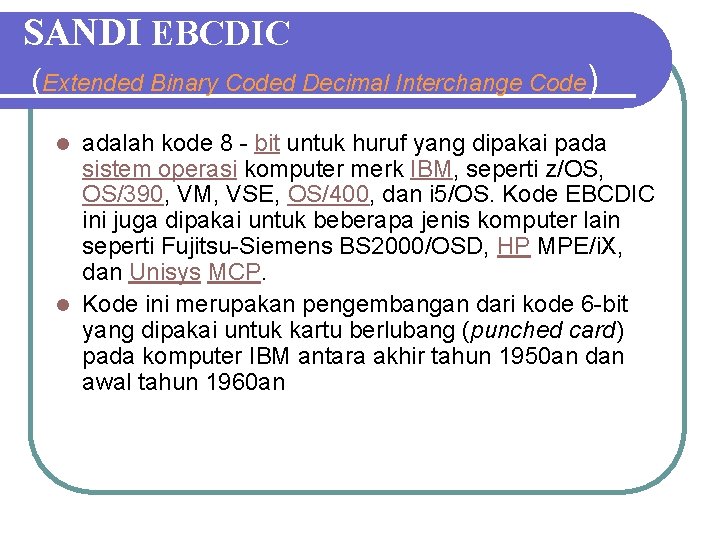 SANDI EBCDIC (Extended Binary Coded Decimal Interchange Code) adalah kode 8 - bit untuk