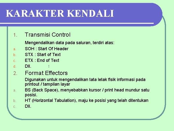 KARAKTER KENDALI 1. Transmisi Control d. Mengendalikan data pada saluran, terdiri atas: SOH :