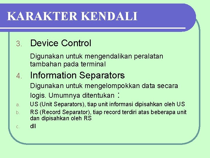 KARAKTER KENDALI 3. Device Control Digunakan untuk mengendalikan peralatan tambahan pada terminal 4. Information