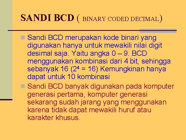 SANDI BCD ( BINARY CODED DECIMAL) n Sandi BCD merupakan kode binari yang digunakan