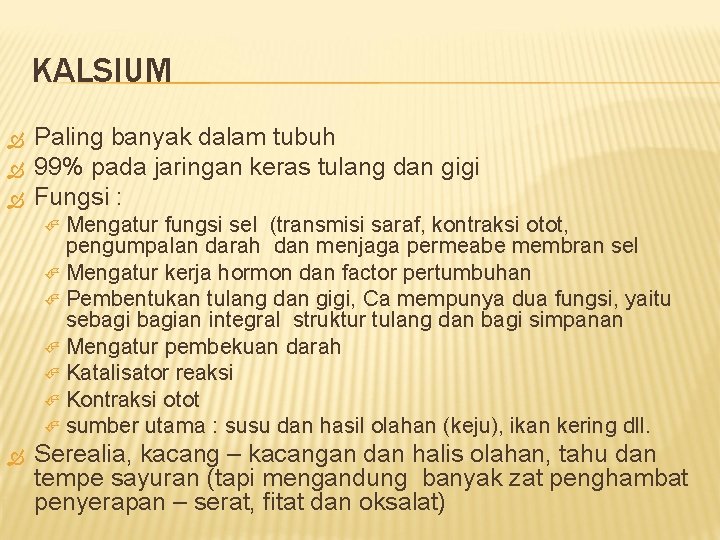 KALSIUM Paling banyak dalam tubuh 99% pada jaringan keras tulang dan gigi Fungsi :