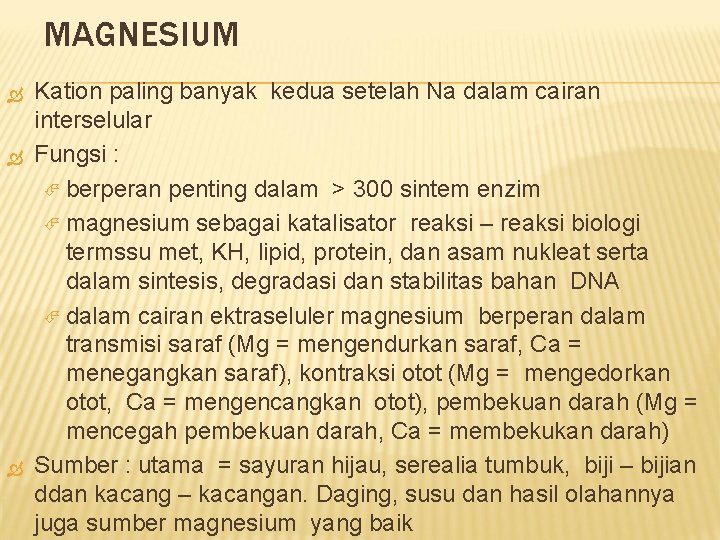 MAGNESIUM Kation paling banyak kedua setelah Na dalam cairan interselular Fungsi : berperan penting