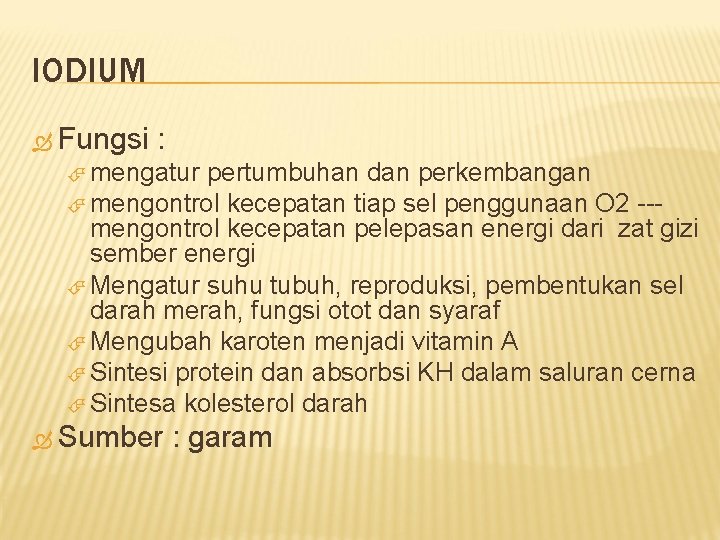 IODIUM Fungsi : mengatur pertumbuhan dan perkembangan mengontrol kecepatan tiap sel penggunaan O 2