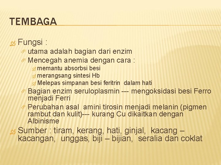 TEMBAGA Fungsi : utama adalah bagian dari enzim Mencegah anemia dengan cara : memantu