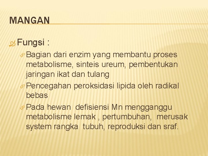 MANGAN Fungsi : Bagian dari enzim yang membantu proses metabolisme, sinteis ureum, pembentukan jaringan