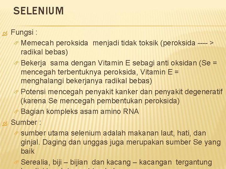 SELENIUM Fungsi : Memecah peroksida menjadi tidak toksik (peroksida ---- > radikal bebas) Bekerja