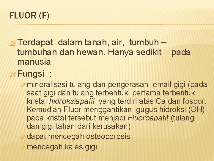 FLUOR (F) Terdapat dalam tanah, air, tumbuh – tumbuhan dan hewan. Hanya sedikit pada