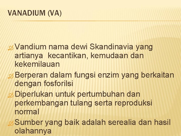 VANADIUM (VA) Vandium nama dewi Skandinavia yang artianya kecantikan, kemudaan dan kekemilauan Berperan dalam