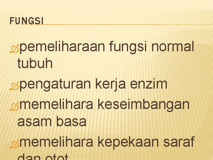 FUNGSI pemeliharaan fungsi normal tubuh pengaturan kerja enzim memelihara keseimbangan asam basa memelihara kepekaan