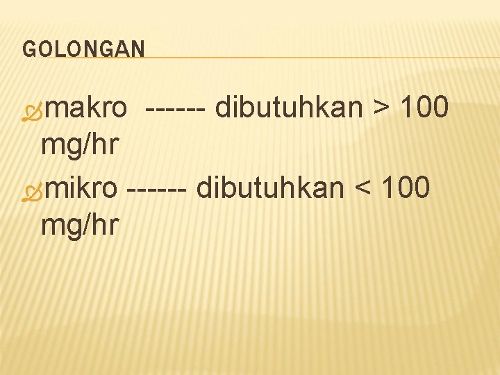 GOLONGAN makro ------ dibutuhkan > 100 mg/hr mikro ------ dibutuhkan < 100 mg/hr 