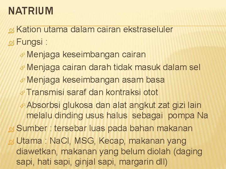 NATRIUM Kation utama dalam cairan ekstraseluler Fungsi : Menjaga keseimbangan cairan Menjaga cairan darah