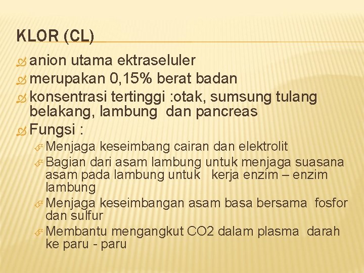 KLOR (CL) anion utama ektraseluler merupakan 0, 15% berat badan konsentrasi tertinggi : otak,