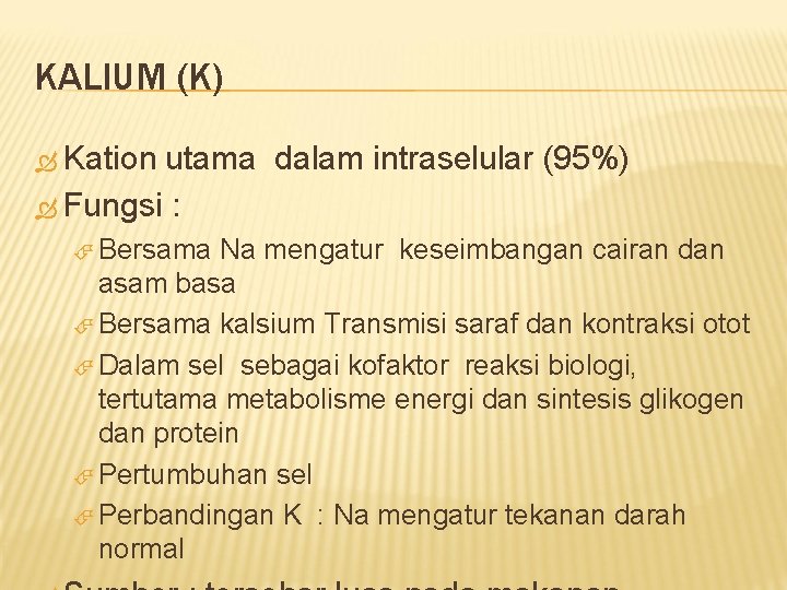 KALIUM (K) Kation utama dalam intraselular (95%) Fungsi : Bersama Na mengatur keseimbangan cairan