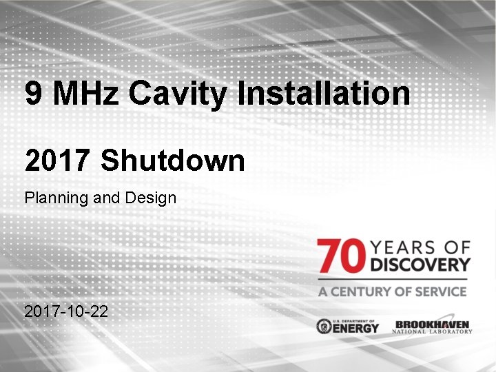 9 MHz Cavity Installation 2017 Shutdown Planning and Design 2017 -10 -22 
