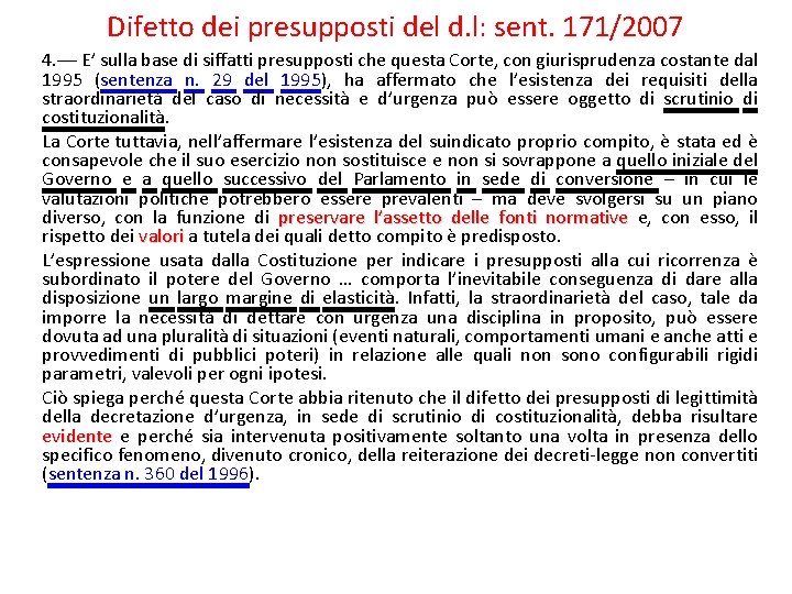 Difetto dei presupposti del d. l: sent. 171/2007 4. –– E’ sulla base di