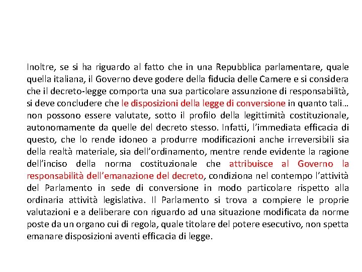 Inoltre, se si ha riguardo al fatto che in una Repubblica parlamentare, parlamentare quale