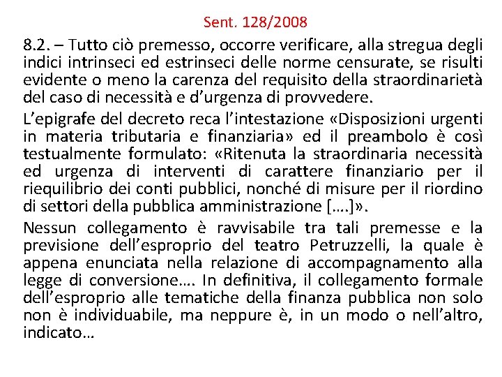 Sent. 128/2008 8. 2. – Tutto ciò premesso, occorre verificare, alla stregua degli indici