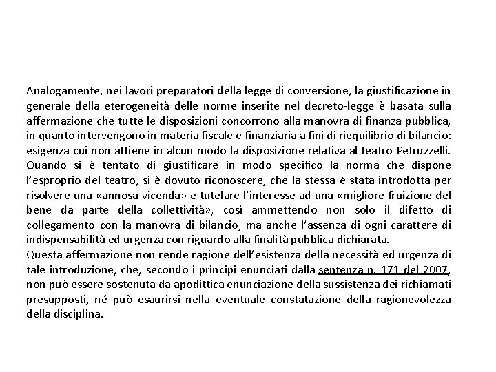 Analogamente, nei lavori preparatori della legge di conversione, la giustificazione in preparatori generale della